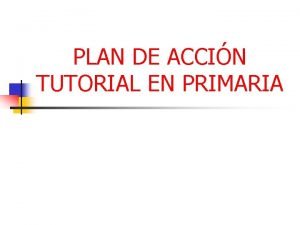 PLAN DE ACCIN TUTORIAL EN PRIMARIA MARCO GENERAL