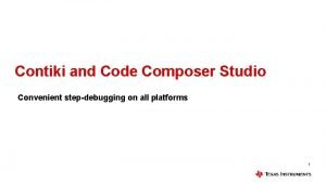 Contiki and Code Composer Studio Convenient stepdebugging on