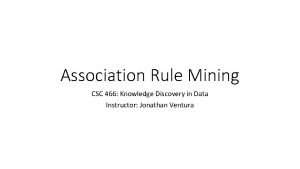 Association Rule Mining CSC 466 Knowledge Discovery in