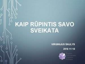 KAIP RPINTIS SAVO SVEIKATA VIRGINIJUS AULYS 2018 11