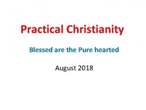 Practical Christianity Blessed are the Pure hearted August