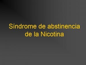 Sndrome de abstinencia de la Nicotina LA NICOTINA