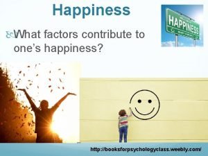 Happiness What factors contribute to ones happiness http