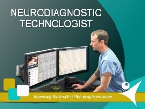 NEURODIAGNOSTIC TECHNOLOGIST Improving the health of the people