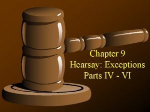 Chapter 9 Hearsay Exceptions Parts IV VI 804