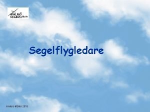 Segelflygledare Anders Mller 2018 Segelflygledaren r ansvarig fr