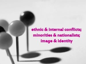 ethnic internal conflicts minorities nationalists image identity approaches