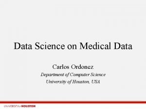 Data Science on Medical Data Carlos Ordonez Department