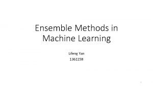 Ensemble Methods in Machine Learning Lifeng Yan 1361158