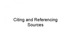 Citing and Referencing Sources Referencing Other Peoples Work