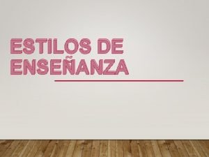 ESTILOS DE ENSEANZA Modelos mtodos y estilos Modelos