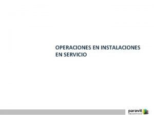 OPERACIONES EN INSTALACIONES EN SERVICIO Operaciones en instalaciones