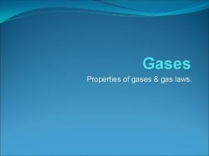 Gases Properties of gases gas laws Properties of