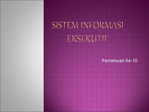 Pertemuan Ke10 APA YANG DIKERJAKAN EKSEKUTIF Istilah eksekutif