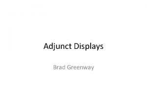 Adjunct Displays Brad Greenway What are adjunct displays
