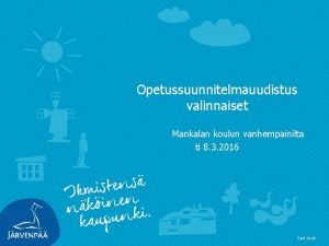 Opetussuunnitelmauudistus valinnaiset Mankalan koulun vanhempainilta ti 8 3