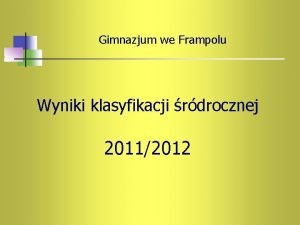 Gimnazjum we Frampolu Wyniki klasyfikacji rdrocznej 20112012 Statystyka