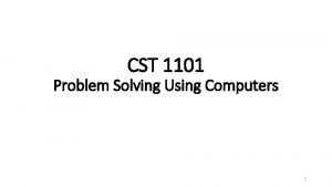 CST 1101 Problem Solving Using Computers 1 CST