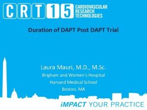 Duration of DAPT Post DAPT Trial Laura Mauri