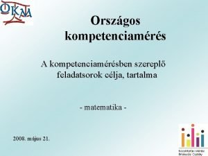 Orszgos kompetenciamrs A kompetenciamrsben szerepl feladatsorok clja tartalma