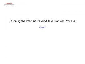 Running the Interunit ParentChild Transfer Process Concept Running