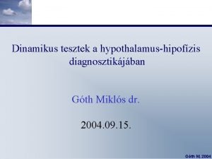 Dinamikus tesztek a hypothalamushipofzis diagnosztikjban Gth Mikls dr
