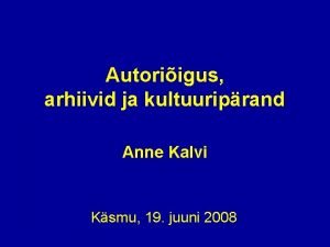 Autoriigus arhiivid ja kultuuriprand Anne Kalvi Ksmu 19