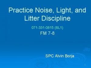 Noise light and litter discipline
