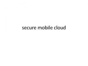secure mobile cloud Introduction Mobile cloud computing is