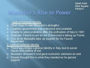 Mussolinis Rise to Power Sarah Arain Elise Seyarto