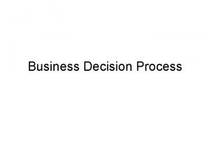 Business Decision Process Overview Steps in rational decision