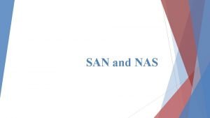 SAN and NAS SAN A storage area network