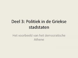 Deel 3 Politiek in de Griekse stadstaten Het