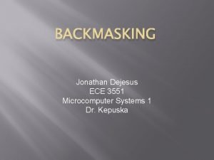 BACKMASKING Jonathan Dejesus ECE 3551 Microcomputer Systems 1