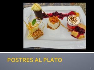 POSTRES AL PLATO 1 Postre Antiguamente las comidas