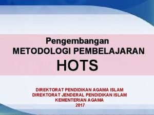 Pengembangan METODOLOGI PEMBELAJARAN HOTS DIREKTORAT PENDIDIKAN AGAMA ISLAM