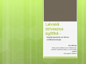 Latvisk dzveszia izgltb iespja jaunieu un brnu vrtborientcij