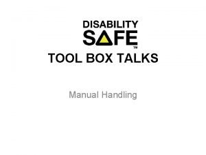 TOOL BOX TALKS Manual Handling What is Manual