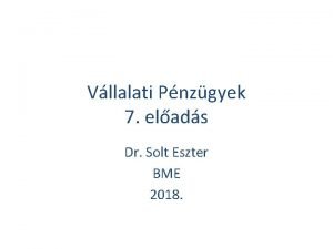 Vllalati Pnzgyek 7 elads Dr Solt Eszter BME