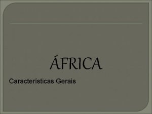 FRICA Caractersticas Gerais FRICA POLTICO Continente Africano Limites