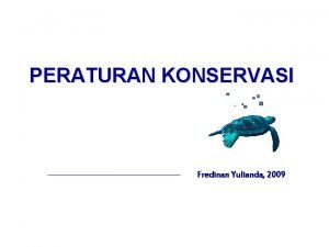 PERATURAN KONSERVASI Fredinan Yulianda 2009 1 UndangUndang No