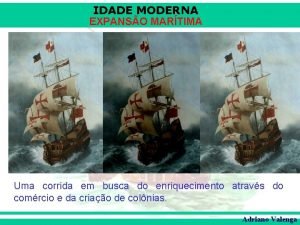 IDADE MODERNA EXPANSO MARTIMA Uma corrida em busca