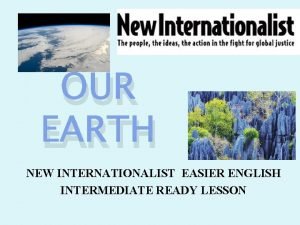 OUR EARTH NEW INTERNATIONALIST EASIER ENGLISH INTERMEDIATE READY