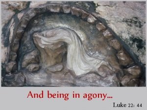 And being in agony Luke 22 44 HIS