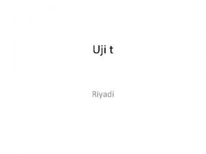 Uji t Riyadi Uji t merupakan uji yang