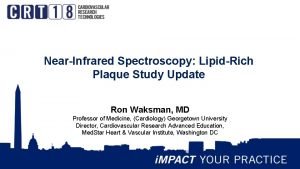 NearInfrared Spectroscopy LipidRich Plaque Study Update Ron Waksman