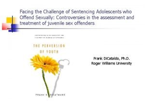 Facing the Challenge of Sentencing Adolescents who Offend Facing the Challenge of Sentencing Adolescents who Offend