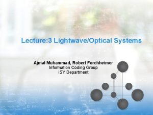 Lecture 3 LightwaveOptical Systems Ajmal Muhammad Robert Forchheimer