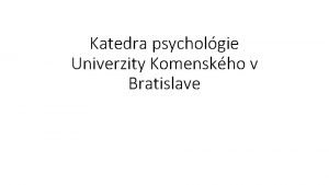Katedra psycholgie Univerzity Komenskho v Bratislave Katedra psycholgie