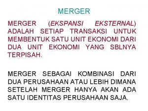 MERGER EKSPANSI EKSTERNAL EKSTERNAL ADALAH SETIAP TRANSAKSI UNTUK